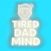 tireddadmind