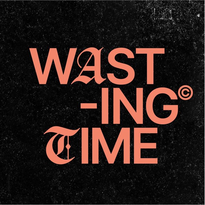 @thewastingtimepodcast